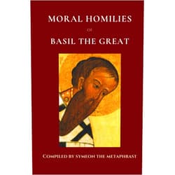 St. Basil the Great,Anonymous Moral Homilies of Basil the Great