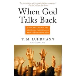 T.M. Luhrmann When God Talks Back: Understanding the American Evangelical Relationship with God