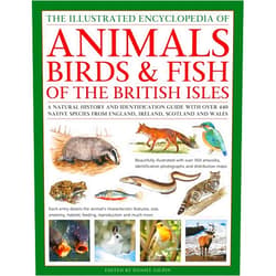 Daniel Gilpin The Animals, Birds & Fish of the British Isles, Illustrated Encyclopedia of: A natural history and identification guide with over 440 native species from England, Ireland, Scotland and Wales