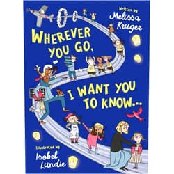By Melissa B Kruger (Author), Isobel Lundie (Illustrator) Wherever You Go, I Want You to Know...: (Beautiful Christian rhyming book for kids ages 3-7, Gift for birthdays, Christmas, Back-to-School)