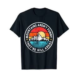 They’re Hill Areas, Mountains Aren’t Funny They're Hill Areas Mountains Aren't Funny Unisex-Adults T-Shirt, Black, Small, Short Sleeve, Vintage Graphic T-Shirt