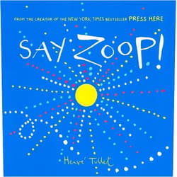 Herve Tullet Say Zoop! (Toddler Learning Book, Preschool Learning Book, Interactive Children’s Books) (Press Here by Herve Tullet)