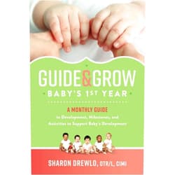 Sharon Drewlo Guide & Grow: Baby's 1st Year: A Monthly Guide to Development, Milestones and Activities to Support Baby's Development