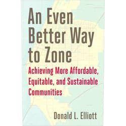 By Donald L. Elliott (Author) An Even Better Way to Zone: Achieving More Affordable, Equitable, and Sustainable Communities