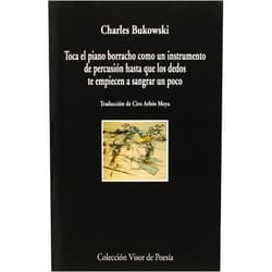 Charles Bukowski,Ciro Arbós Toca el piano como un instrumento de percusión hasta que los dedos te empeincen a sangrar un poco