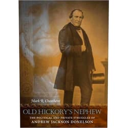 By Mark R. Cheathem (Author) Format: Kindle Edition Old Hickory's Nephew: The Political and Private Struggles of Andrew Jackson Donelson (Southern Biography Series)
