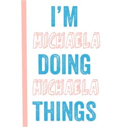 Mathilda Publications I'M Michaela Doing Michaela Things: Notebook Gift, Michaela name gifts, Gift Idea for Michaela, Personalized Journal Gift for Michaela, 120 Pages