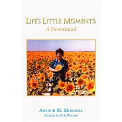 Arthur M. Mikesell Life's Little Moments: A Devotional by Arthur M. Mikesell