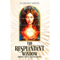 By D Grant Smith (Author) The Resplendent Window Vol 1: Conscious Storytelling Anthology