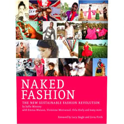 By Safia Minney (Author), Lucy Siegle (Foreword), Livia Firth (Foreword) & 0 more Format: Kindle Edition Naked Fashion: The New Sustainable Fashion Revolution