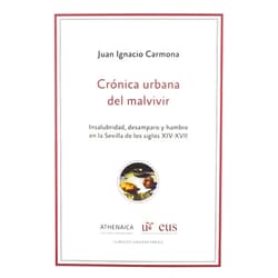 Spanish Edition by Juan Ignacio Carmona García (Author) Crónica urbana del malvivir: Insalubridad, desamparo y hambre en la Sevilla de los siglos XIV-XVII