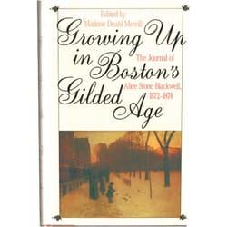 Marlene Deahl Merrill Growing up in Boston's Gilded Age: The Journal of Alice Stone Blackwell, 1872-1874