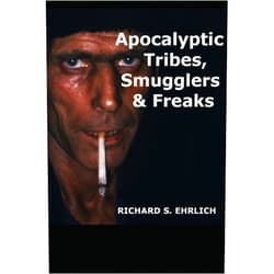 Richard S. Ehrlich Apocalyptic Tribes, Smugglers & Freaks