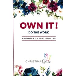 Ms. Christina R. King Own It ! Do The Work: A Workbook For Self-Connecting