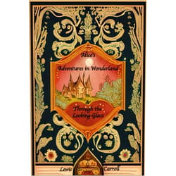 Lewis Carroll Alice's Adventures in Wonderland and Through the Looking-Glass: Deluxe Edition: The complete original, unaltered, unabridged texts from 1865 and 1871