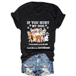 Geerta If You Hurt My Dog I Can Make Your Death Look Like Accident T-Shirt Pawow Dog Mom T Shirts for Women Plus Size