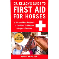 Eleanor Kellon VMD Dr. Kellon's Guide to First Aid for Horses: A Quick and Easy Reference to Conditions That Require Emergency Treatment
