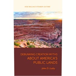John D. Leshy Debunking Creation Myths about America's Public Lands (Wallace Stegner Lecture)