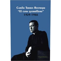 Juan Miguel Sánchez Bedoya Cuadernos Revolucionarios: Camilo Torres Restrepo El Cura Guerrillero y El Frente Unido del Pueblo: Cuadernos Universitarios, 110 páginas (Spanish Edition)