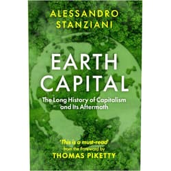 By Alessandro Stanziani (Author), Thomas Piketty (Foreword) Earth Capital: The Long History of Capitalism and Its Aftermath