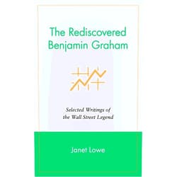 Janet Lowe The Rediscovered Benjamin Graham: Selected Writings of the Wall Street Legend