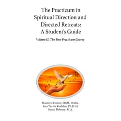 Maureen Conroy, RSM, D.Min.,Lisa Taylor Keuhlen, Ph.D. (c),Susan Delaney, M.A. The Practicum in Spiritual Direction and Directed Retreats: A Student’s Guide: Volume II: The Post-Practicum Course (Spiritual Direction and Retreat Courses Books)
