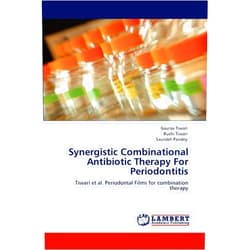 Gaurav Tiwari,Ruchi Tiwari,Saurabh Pandey Synergistic Combinational Antibiotic Therapy For Periodontitis: Tiwari et al. Periodontal Films for combination therapy
