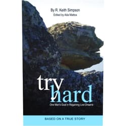 R. Keith Simpson Try Hard: One Man's Goal in Regaining Lost Dreams