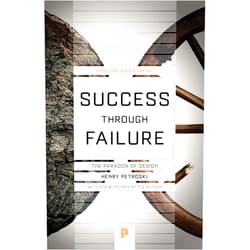 Henry Petroski Success through Failure: The Paradox of Design (Princeton Science Library)