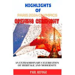 Paul Refuge Highlights of Paris 2024 Olympics Opening Ceremony: An Extraordinary Celebration of Heritage and Modernity