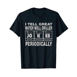 Water Well Driller Gift Ideas Vwol Water Well Driller Job Coworker I Tell Great Jokes T-Shirt
