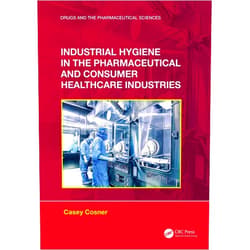 Casey C. Cosner Industrial Hygiene in the Pharmaceutical and Consumer Healthcare Industries (Drugs and the Pharmaceutical Sciences)