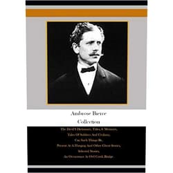 Ambrose Bierce Collection: The Devil'S Dictionary, Tales, & Memoirs, Tales Of Soldiers And Civilians, Can Such Things Be, Present At A Hanging And ... Stories, An Occurrence At Owl Creek Bridge,