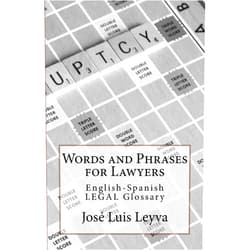José Luis Leyva Words and Phrases for Lawyers: English-Spanish LEGAL Glossary