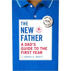 Armin A. Brott The New Father: A Dad's Guide to the First Year