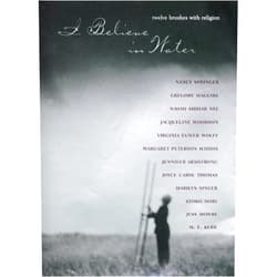 Marilyn Singer,Gregory Maguire,Naomi Shihab Nye,Jacqueline Woodson,Virginia Euwer Wolff,Margaret Peterson Haddix,Jennifer Armstrong,Joyce Carol Thomas,Nancy Springer,Kyoko Mori I Believe in Water: Twelve Brushes with Religion
