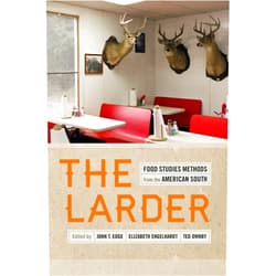 By John T. Edge (Editor), Elizabeth S. D. Engelhardt (Editor), Ted Ownby (Editor), Sara Camp Milam (Editor), Andrew Warnes (Contributor), Angela Jill Cooley (Contributor), Beth Latshaw (Contributor), Carolyn de la Peña (Contributor), David S. Shields (Contributor), Jessica B. Harris (Contributor), Justin A. Nystrom (Contributor), Katie Rawson (Contributor), Marcie Ferris (Contributor), Psyche Williams-Forson (Contributor), Rayna Green (Contributor), Rebecca Sharpless (Contributor), Rien Fertel (Contributor), Tom Hanchett (Contributor), Wiley C. Prewitt Jr. (Contributor) & 16 more The Larder: Food Studies Methods from the American South (Southern Foodways Alliance Studies in Culture, People, and Place)
