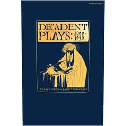 By Michael Field (Author), Lesya Ukrainka (Author), Rachilde (Author), Remy de Gourmont (Author), Jean Lorrain (Author), Leonid Andreyev (Author), Djuna Barnes (Author), Izumi Kyoka (Author), Maurice Maeterlinck (Author), Gabriele D'Annunzio (Author), Adam Alston (Editor), Jane Desmarais (Editor), Vera Rich (Translator), Frazer Lively (Translator), Kiki Gounaridou (Translator), Dan Rebellato (Translator), Jennifer Higgins (Translator), Fred Newton Scott (Translator), Clarence L Meader (Translator), M Cody Poulton (Translator), Bernard Miall (Translator), Arthur Symons (Translator) & 18 more Decadent Plays: 1890–1930: Salome; The Race of Leaves; The Orgy: A Dramatic Poem; Madame La Mort; Lilith; Ennoïa: A Triptych; The Black Maskers; La ... Deliverance; Kerria Japonica; The Dove