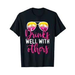 Beach Vacation Funny Drinks Well With Others Funny Beach Vacation Girls Trip Drinks Well With Others T-Shirt