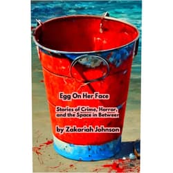 Zakariah Johnson,Alien Buddha Egg on Her Face: Stories of Crime, Horror, and the Space in Between