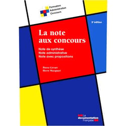 La Documentation française,Pierre Gévart,Hervé Macquart La note aux concours: Note de synthèse - Note administrative - Note avec propositions