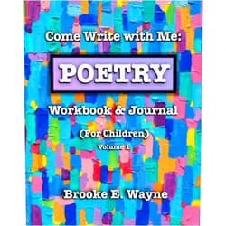 By Brooke E. Wayne (Author) Come Write with Me: POETRY Workbook & Journal: (For Children) Vol. 1