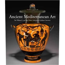 By Barbara Cavaliere (Editor), Jennifer Udell (Editor) Ancient Mediterranean Art: The William D. and Jane Walsh Collection at Fordham University