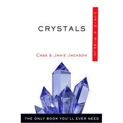Cass Jackson,Janie Jackson Crystals Plain & Simple: The Only Book You'll Ever Need (Plain & Simple Series)