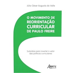 Portuguese Edition by Júlio César Augusto do Valle (Author) O MOVIMENTO DE REORIENTAÇÃO CURRICULAR DE PAULO FREIRE