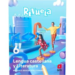 Esther Echevarría,María Zubicoa Arraiza,Laura Brenlla,Aarón Illa Gómez,Lorena Calderón Maldonado Lengua castellana y Literatura. Bloque III. Educación Literaria. 6 Primaria. Revuela