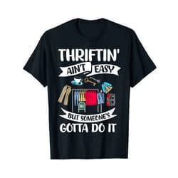 Thriftin' Ain't Easy Yard Sales Junk Flea Market Garage Thrifting Shopping Junkin Antiques Thrift Flea Market T-Shirt