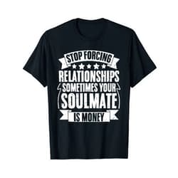 My Soulmate Is Money Shop Funny Money Financing Money Investor A Business Entrepreneur T-Shirt