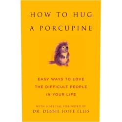 June Eding,Dr. Debbie Ellis How to Hug a Porcupine: Easy Ways to Love the Difficult People in Your Life (Little Book. Big Idea.)