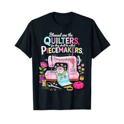 Funny Blessed Are The Quilters Blessed are Piecemakers Embroidery Quilters Sewing Quilt T-Shirt